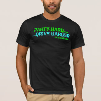 PARTY HARD....DRIVE HARDER T-Shirt