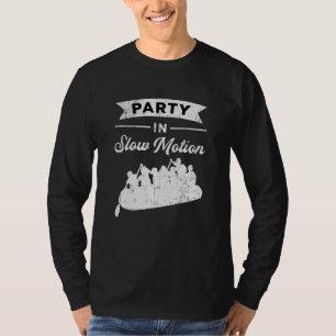 Party In Slow Motion Canoe Boat Boating Funny T-Shirt