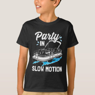 Party In Slow Motion Funny Party Boating Boat Pont T-Shirt