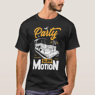 Party In Slow Motion  Men Women Boating Pontoon Bo T-Shirt