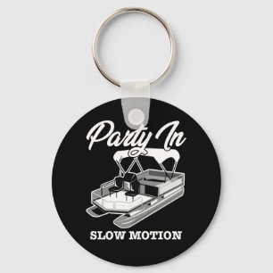 PARTY IN SLOW MOTION Pontoon Boat Keychain