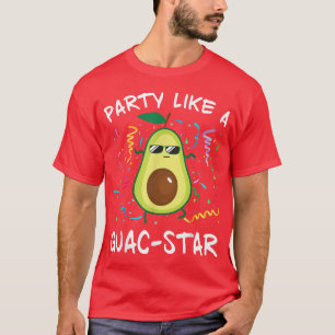 Party Like A Guac-Star Avocado Guacamole Funny 104 T-Shirt