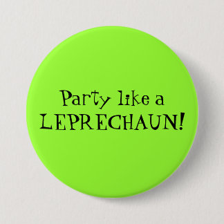 Party like a LEPRECHAUN! 3 Inch Round Button