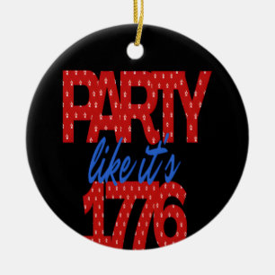 Party Like It's 1776 Funny Quote Ceramic Ornament