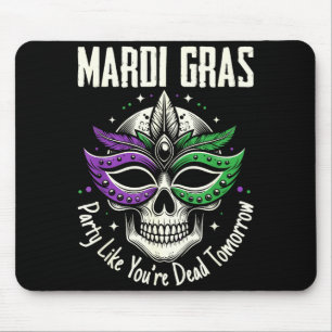 Party Like You Are Dead Tomorrow Mardi Gras Skull  Mouse Pad