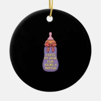 Party my crib 2am bring a bottle ceramic ornament