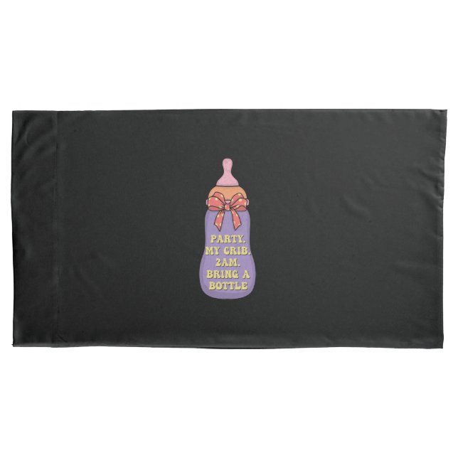 Party my crib  2am bring a bottle pillowcase (Front)
