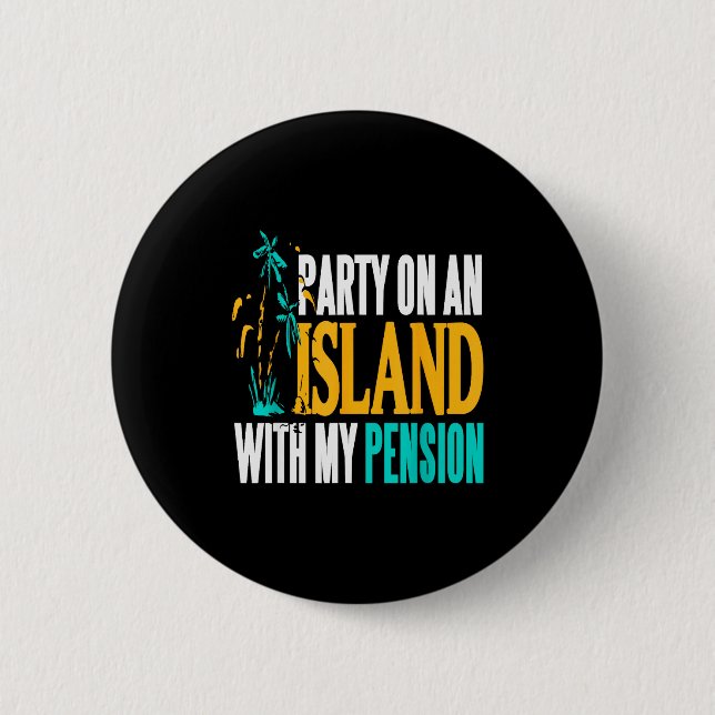 Party On Beachside Paradise With My Pension Fun  2 Inch Round Button (Front)