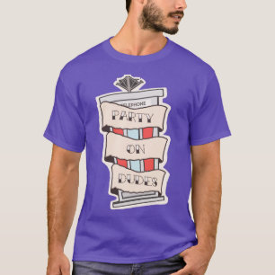 Party On Dudes T-Shirt