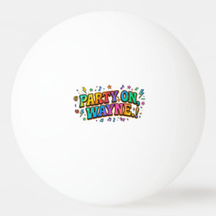 Party On, Wayne Retro Quote T-Shirt Ping Pong Ball