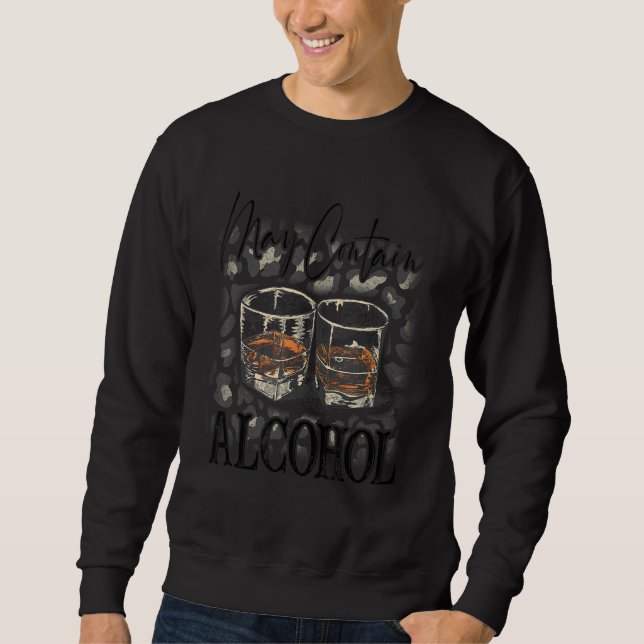 Party Quote Drinking Joke  May Contain Alcohol Sweatshirt (Front)
