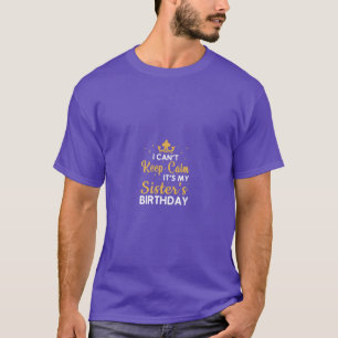Party Sisters I Cant Keep Calm Its My Sisters T-Shirt