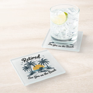 Party Summer Retired See You On The Beach Glass Coaster