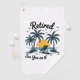 Party Summer Retired See You On The Beach Golf Towel