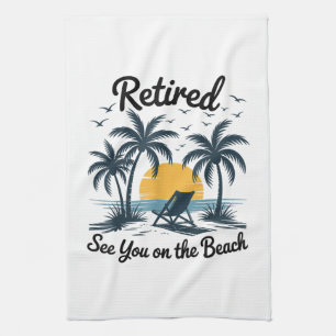 Party Summer Retired See You On The Beach Kitchen Towel