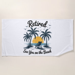 Party Summer Retired See You On The Beach Towel