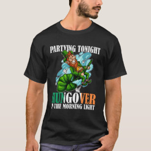 Partying tonight hungover the morning light Drunk T-Shirt
