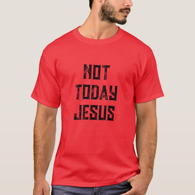 PAS AUJOURD'HUI JÉSUS TSHIRT (Devant)