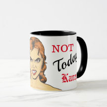 Pas aujourd'hui, Karen Mug en colère