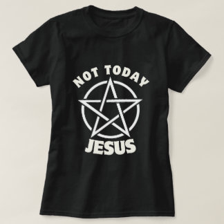 Pas aujourd'hui le T-shirt féminin de Jésus