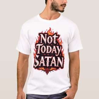 Pas Aujourd'Hui Satan - Citation Drôle T-shirt