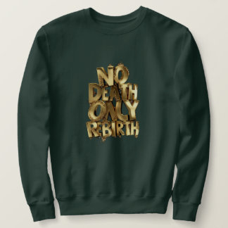 Pas de mort, seulement une renaissance, sweatshirt