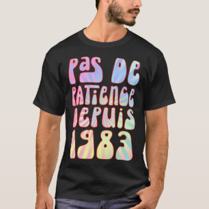 Pas De Patience Depuis 1983 Ans 40 Anniversaire Ré T-Shirt