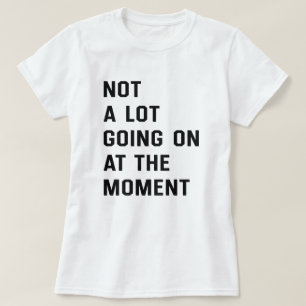 Pas Grand-Chose En Ce Moment De T-Shirt