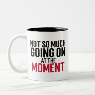 Pas Grand Chose Qui Se Passe En Ce Moment Mug Clas