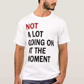 Pas grand-chose se passe au moment T-shirt