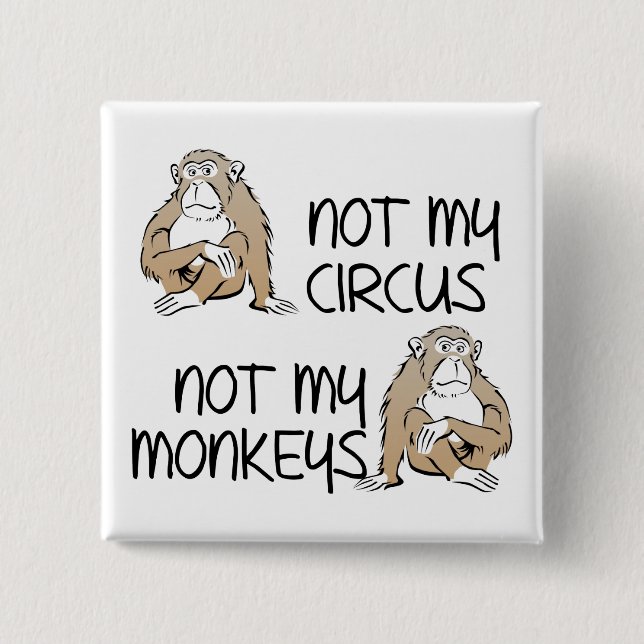 Pas Mon Cirque Ni Mes Singes Badge Épinglette Drôl (Devant)