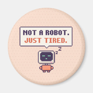 Pas un robot. Juste fatigué. Aimant pixel AI drôle