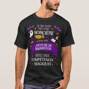 Pas Une Sorcire Je Suis Une Joueuse De Badminton C T-Shirt