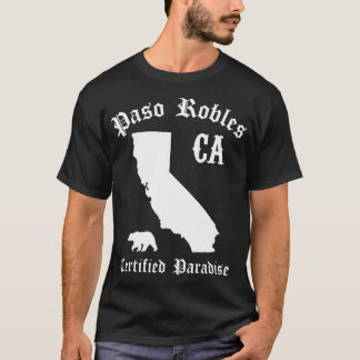 Paso Robles California Certified Paradise Paso Rob T-Shirt