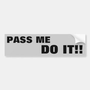 Pass me DO IT! Bumper Sticker
