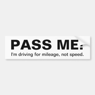 PASS ME! , I'm driving for mileage... - Customized Bumper Sticker