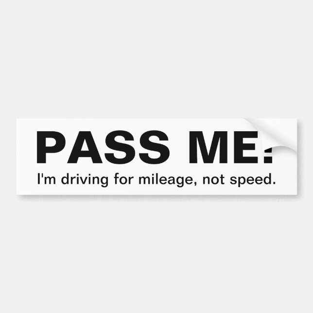 PASS ME! , I'm driving for mileage... - Customized Bumper Sticker (Front)