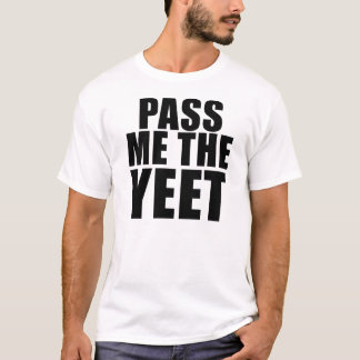 PASS ME THE YEET Tee