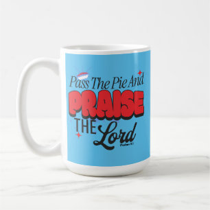 Pass the Pie and Praise the Lord – Psalms 9:1 Coffee Mug