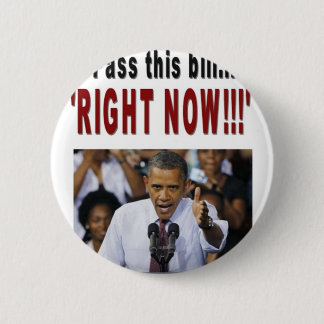 "Pass this bill...'RIGHT NOW!!!' 2 Inch Round Button