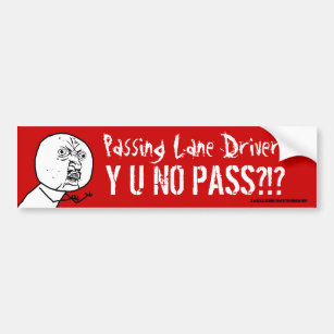 Passing Lane Driver Y U NO PASS Bumper Sticker