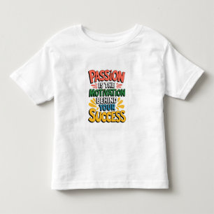 Passion is the motivation behind your success toddler t-shirt