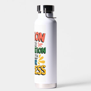 Passion is the motivation behind your success water bottle