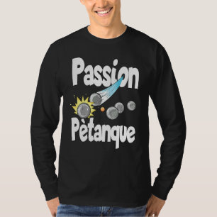 Passion Petanque For Petanque Players T-Shirt