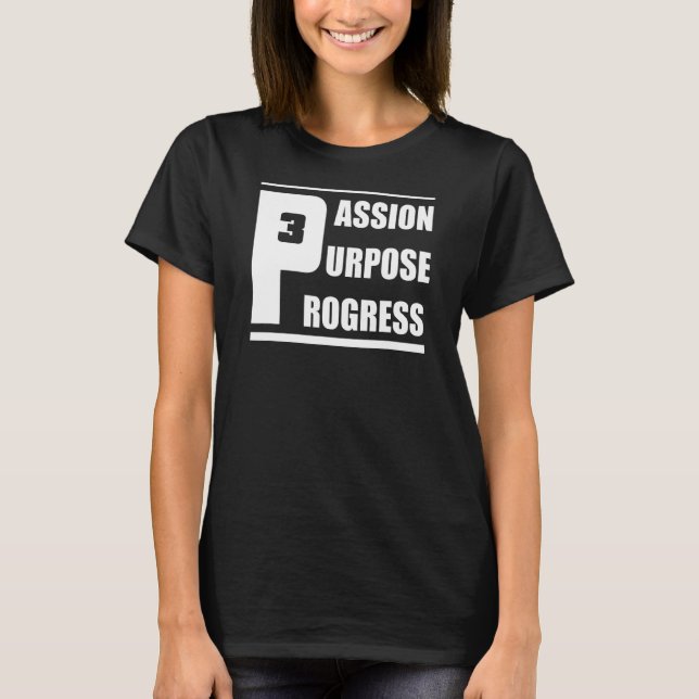 Passion Purpose Progress motivational go-getter T-Shirt (Front)