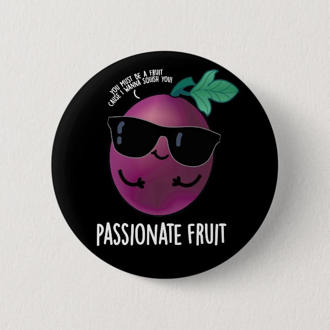 Passionate Fruit Funny Passion Fruit Pun Dark BG 2 Inch Round Button (Front)
