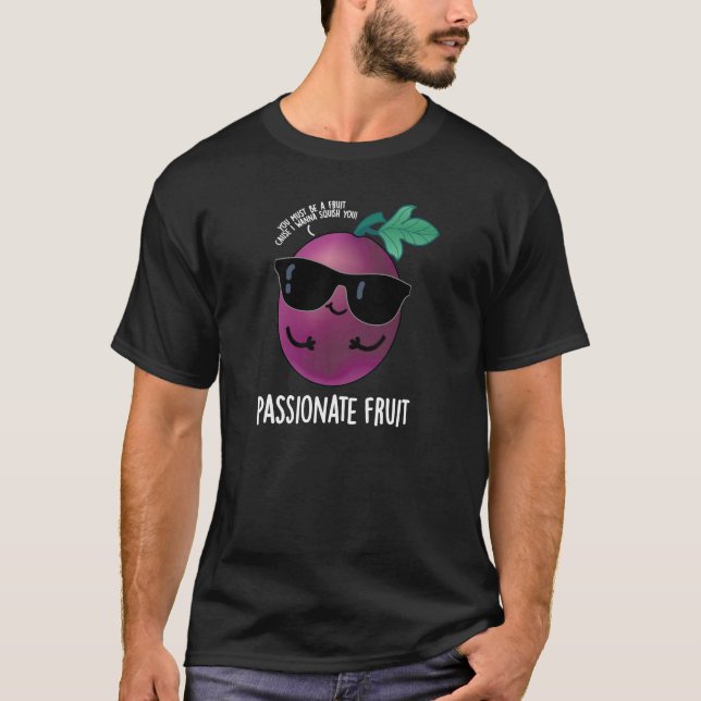 Passionate Fruit Funny Passion Fruit Pun Dark BG T-Shirt (Front)
