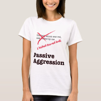 Passive Aggression T-Shirt