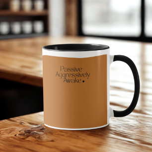 Passive-Aggressively Awake Mug – Funny Coffee Cup