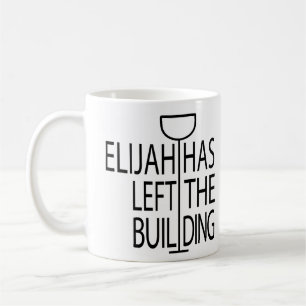Passover Funny Mug 11 oz. Elijah Has Left Building
